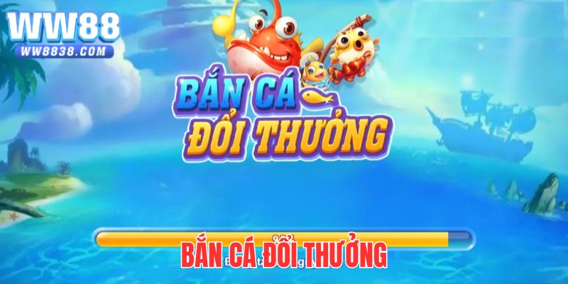 Bắn cá đổi thưởng