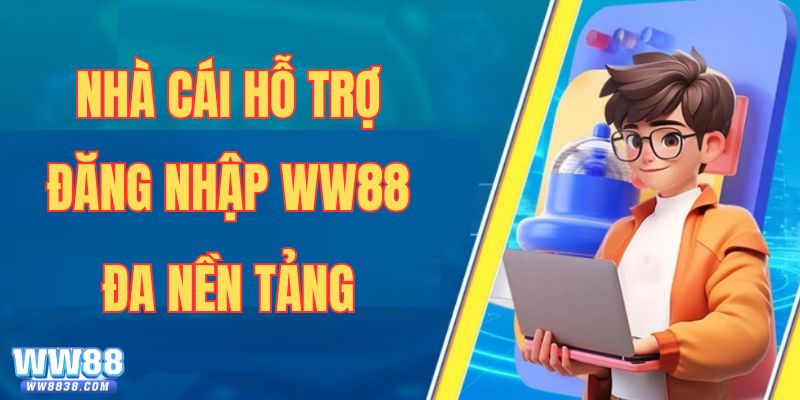 WW88 hỗ trợ thành viên truy cập nhiều nền tảng